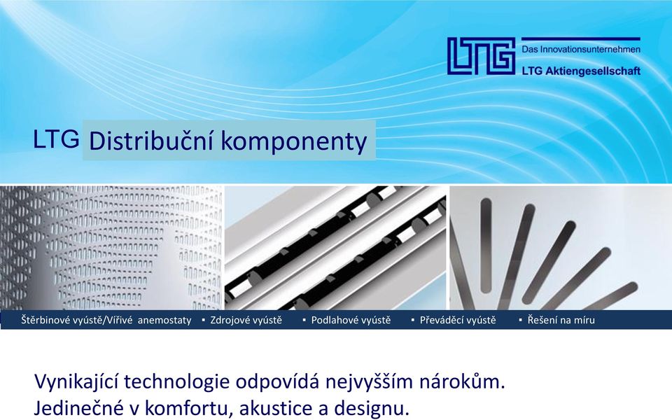 Kundenspezifische Řešení na míru Lösungen Vynikající technologie odpovídá nejvyšším nárokům.