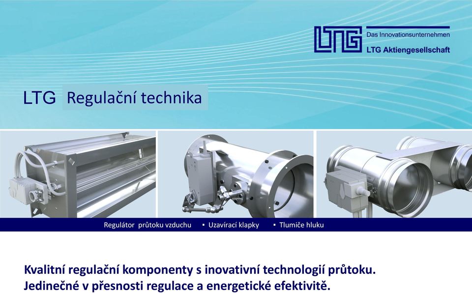 Regelkomponenten komponenty s inovativní mit innovativer technologií Strömungstechnik. průtoku.