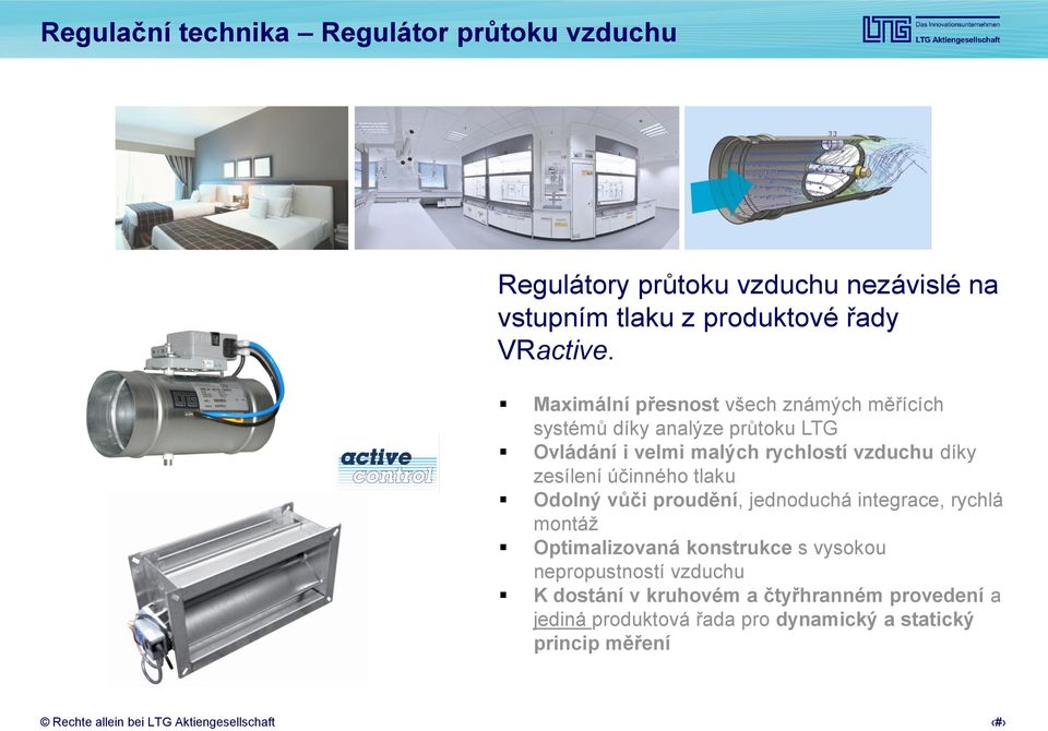 Maximální přesnost všech známých měřících systémů díky analýze průtoku LTG Ovládání i velmi malých rychlostí vzduchu díky