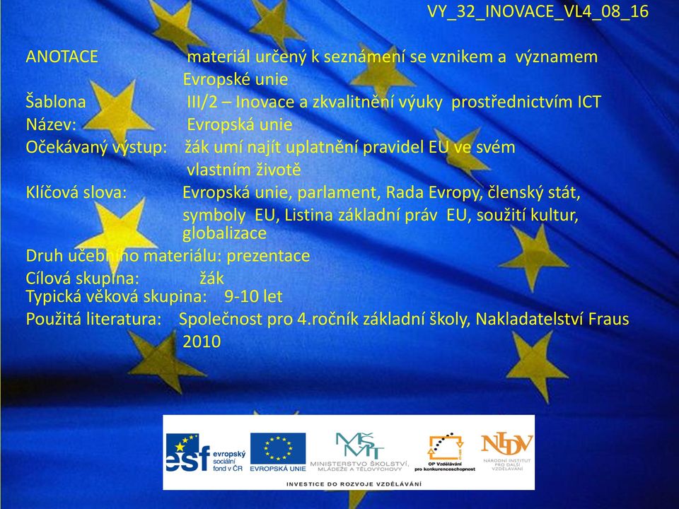 Evropská unie, parlament, Rada Evropy, členský stát, symboly EU, Listina základní práv EU, soužití kultur, globalizace Druh učebního