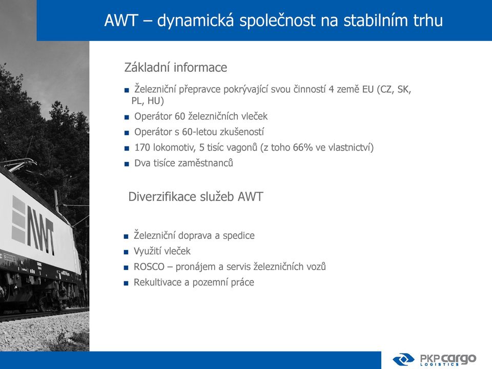 lokomotiv, 5 tisíc vagonů (z toho 66% ve vlastnictví) Dva tisíce zaměstnanců Diverzifikace služeb AWT