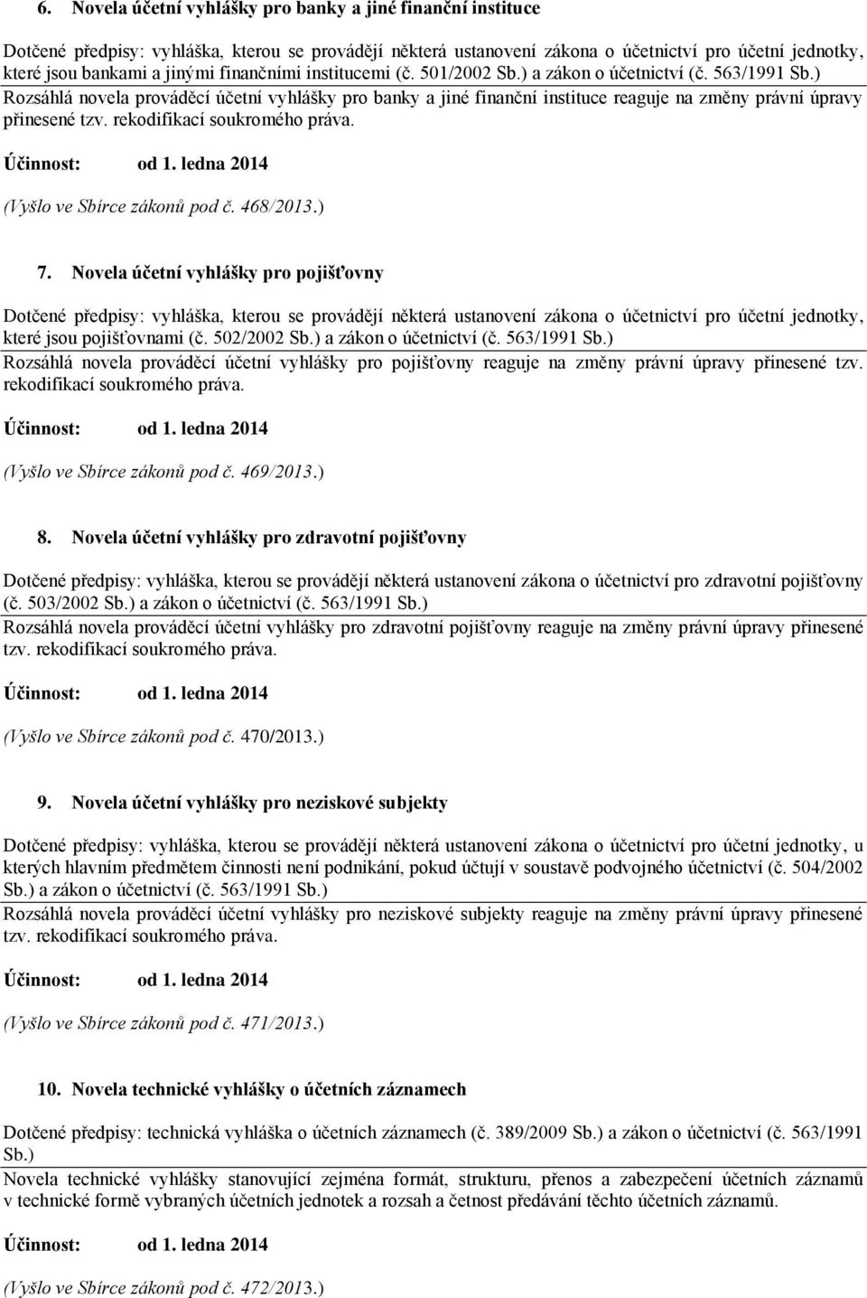 ) 7. Novela účetní vyhlášky pro pojišťovny které jsou pojišťovnami (č. 502/2002 Sb.) a zákon o účetnictví (č. 563/1991 Sb.