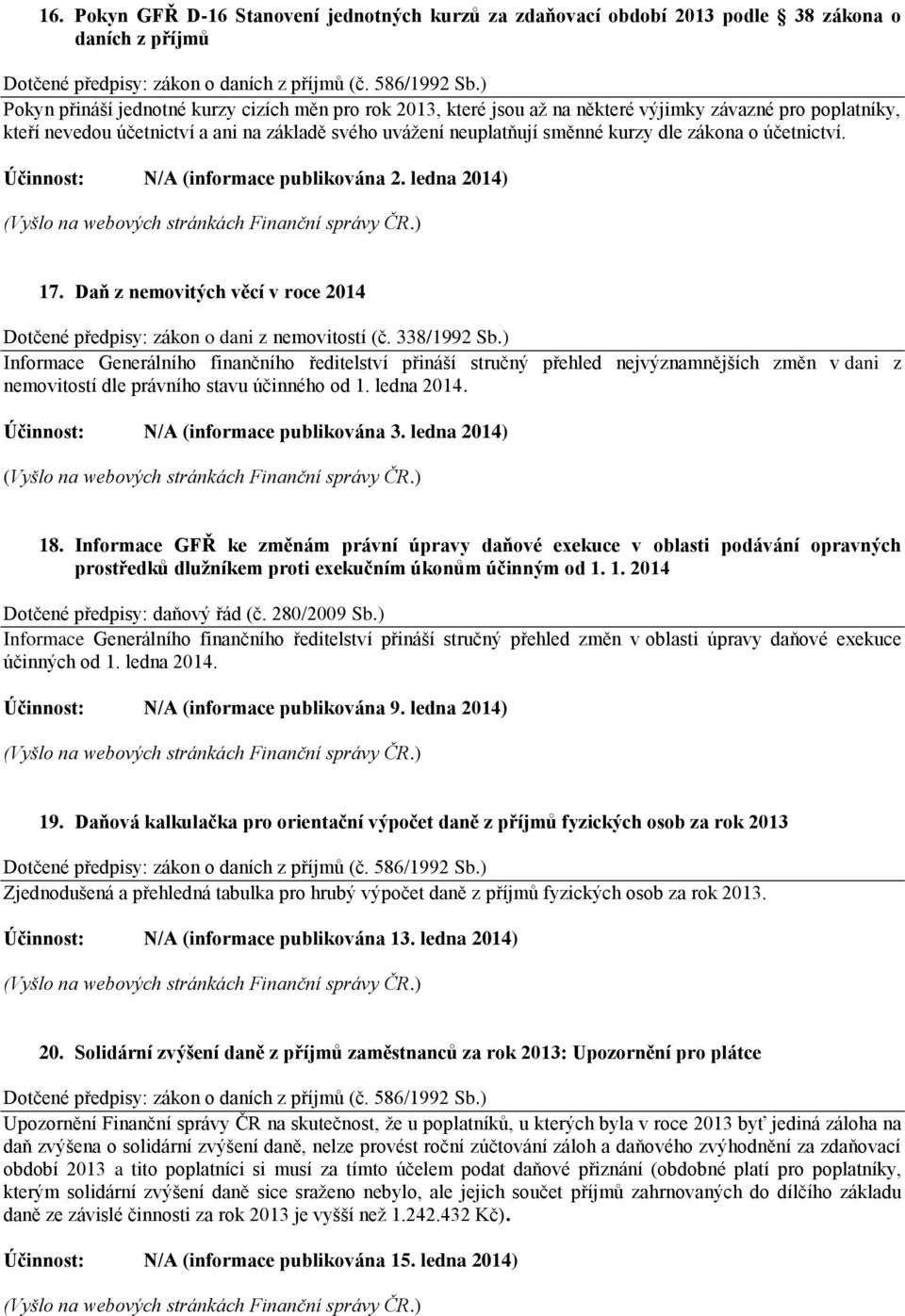 Daň z nemovitých věcí v roce 2014 Dotčené předpisy: zákon o dani z nemovitostí (č. 338/1992 Sb.