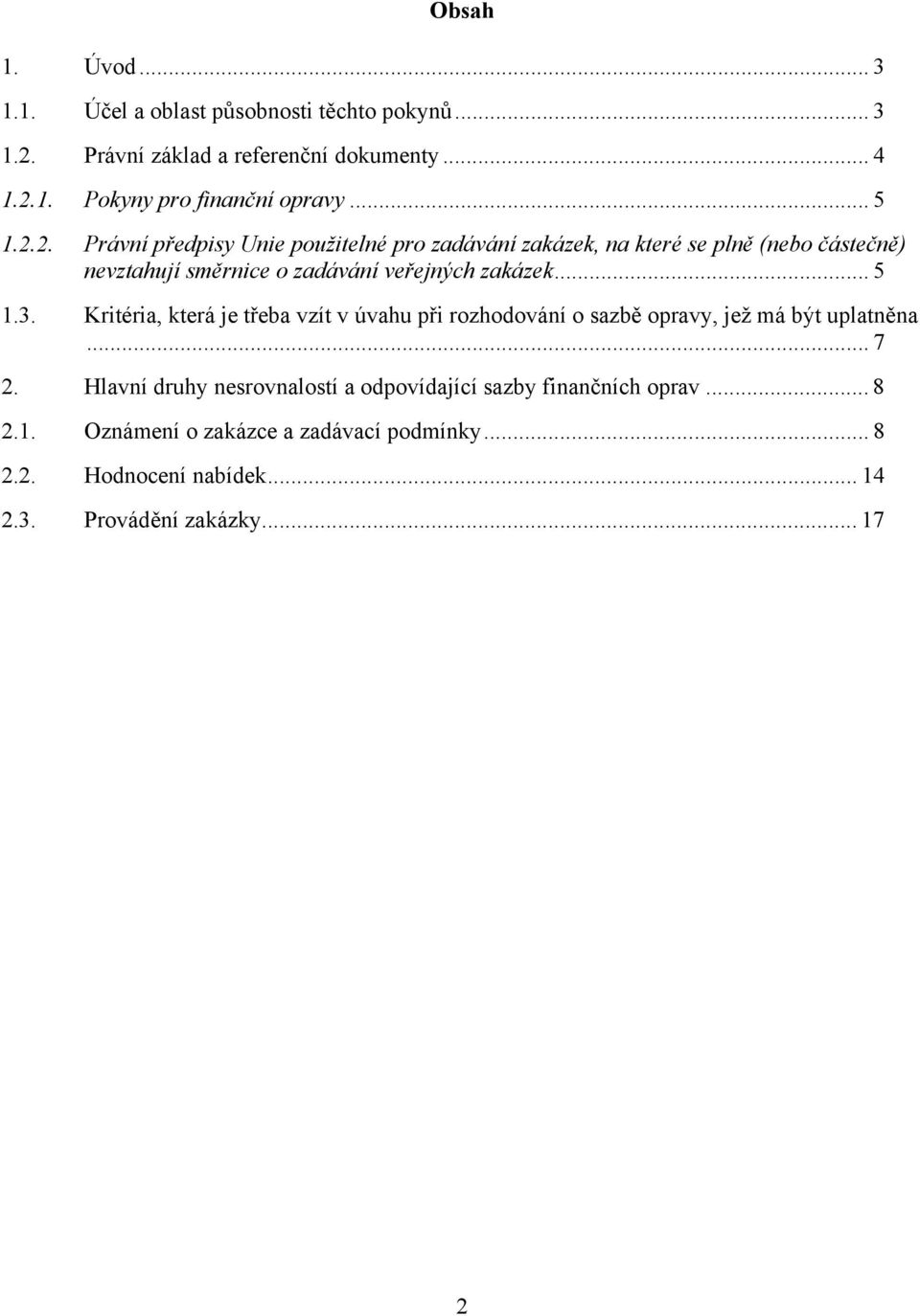 .. 5 1.3. Kritéria, která je třeba vzít v úvahu při rozhodování o sazbě opravy, jež má být uplatněna... 7 2.