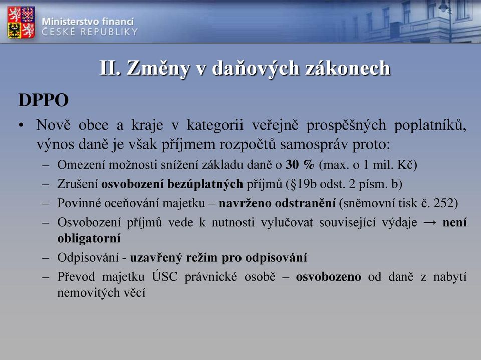 proto: Omezení možnosti snížení základu daně o 30 % (max. o 1 mil. Kč) Zrušení osvobození bezúplatných příjmů ( 19b odst. 2 písm.