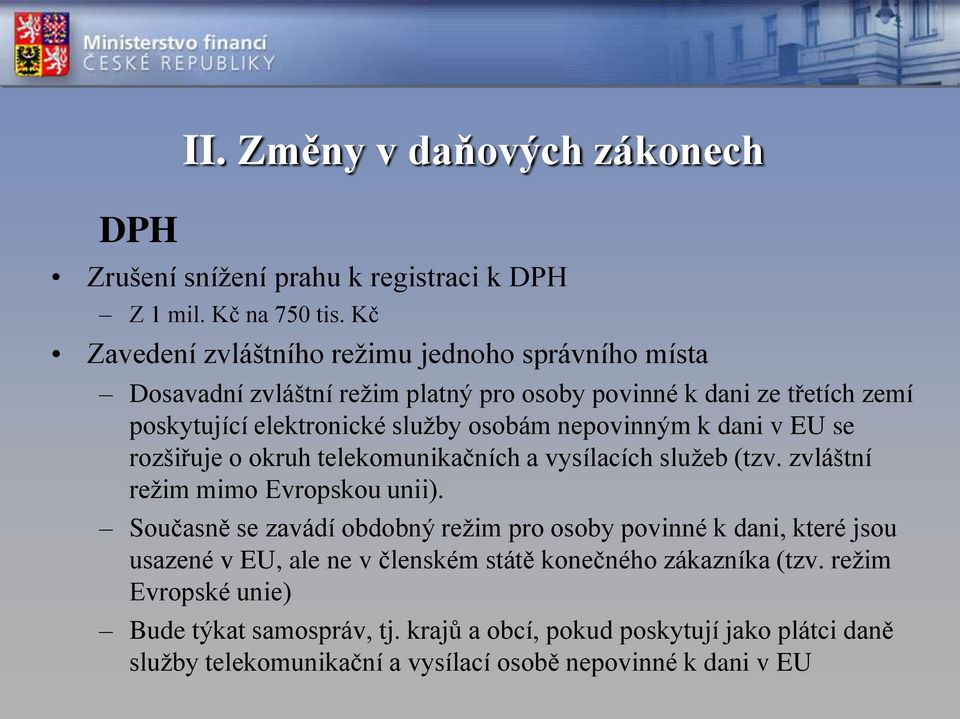 nepovinným k dani v EU se rozšiřuje o okruh telekomunikačních a vysílacích služeb (tzv. zvláštní režim mimo Evropskou unii).