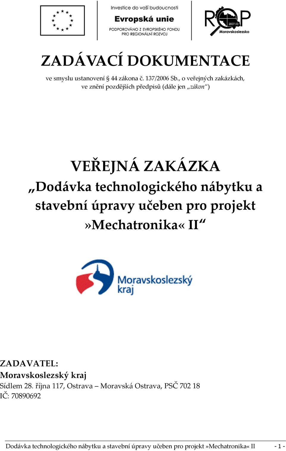 stavební úpravy učeben pro projekt»mechatronika«ii zadávaná ve zjednodušeném podlimitním řízení podle 38 zákona ZADAVATEL: