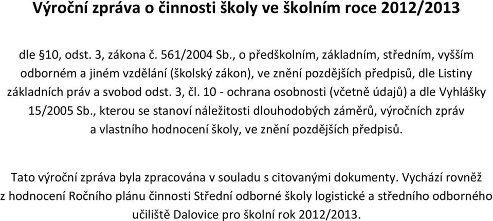 3, čl. - ochrana osobnosti (včetně údajů) a dle Vyhlášky 5/25 Sb.