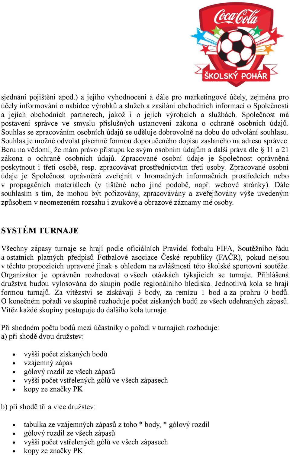 jejích výrobcích a službách. Společnost má postavení správce ve smyslu příslušných ustanovení zákona o ochraně osobních údajů.