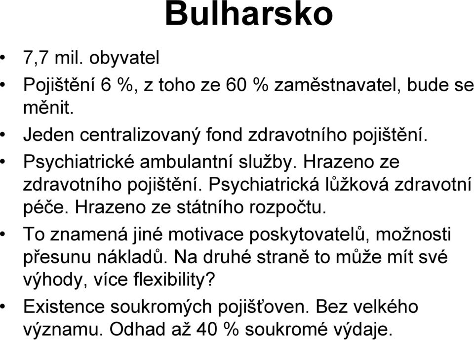 Psychiatrická lůžková zdravotní péče. Hrazeno ze státního rozpočtu.