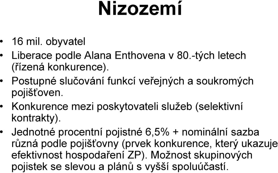 Konkurence mezi poskytovateli služeb (selektivní kontrakty).