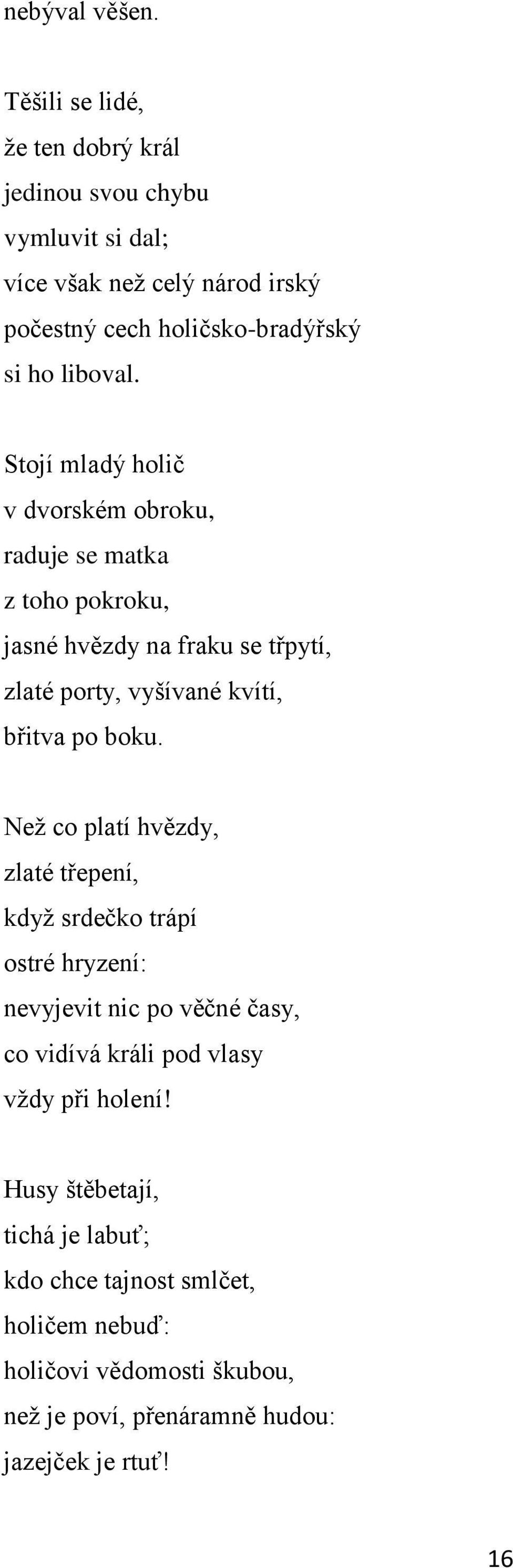 Stojí mladý holič v dvorském obroku, raduje se matka z toho pokroku, jasné hvězdy na fraku se třpytí, zlaté porty, vyšívané kvítí, břitva po boku.