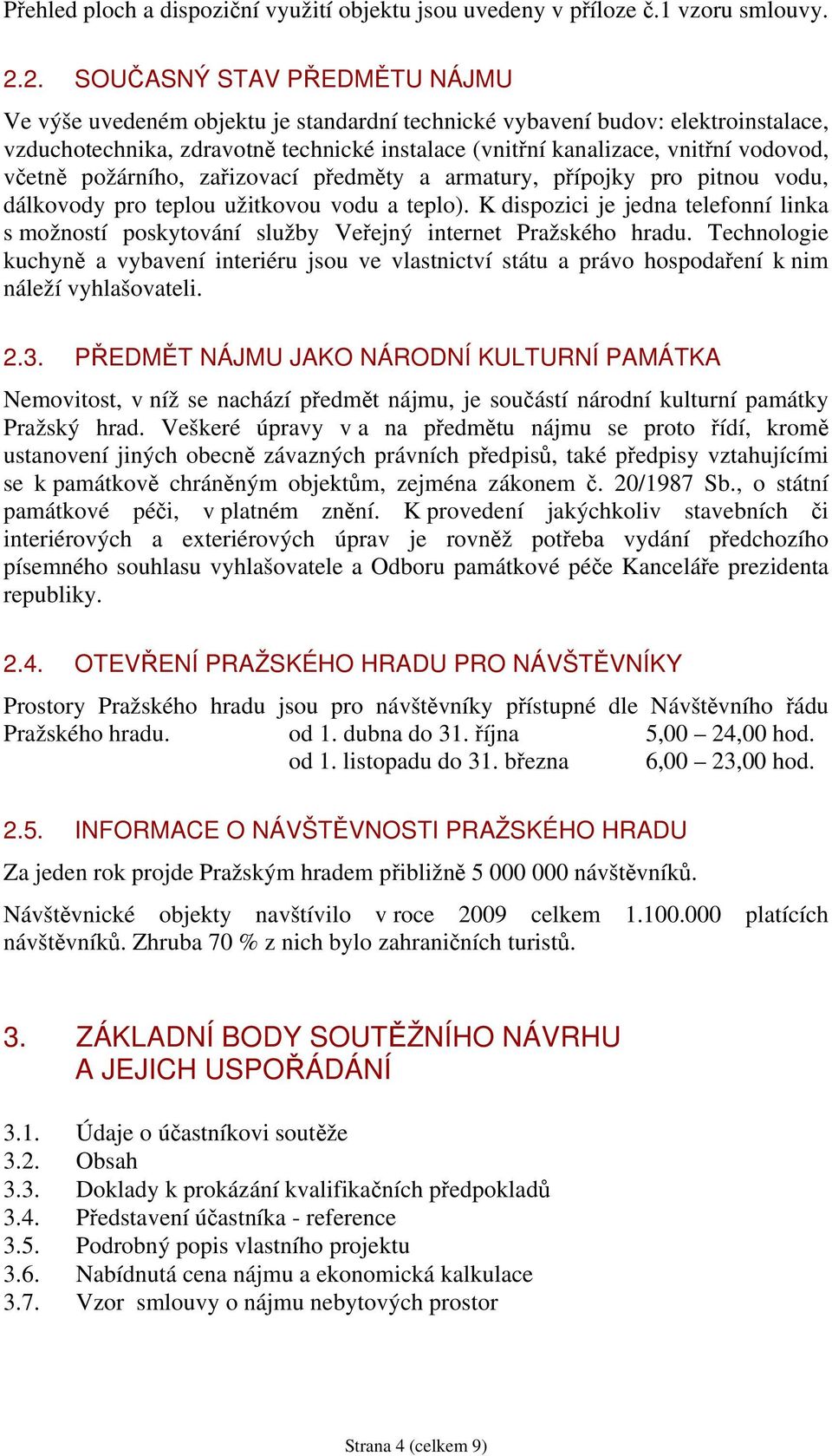 včetně požárního, zařizovací předměty a armatury, přípojky pro pitnou vodu, dálkovody pro teplou užitkovou vodu a teplo).