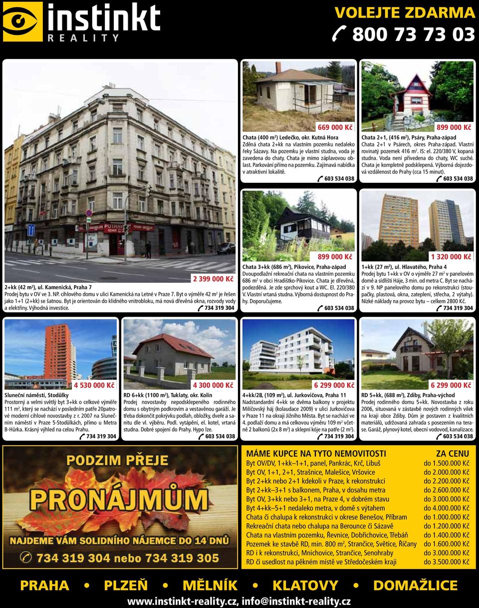 603 534 038 899 000 Kč Chata 2+1, (416 m 2 ), Psáry, Praha-západ Chata 2+1 v Psárech, okres Praha-západ. Vlastní rovinatý pozemek 416 m 2. IS: el. 220/380 V, kopaná studna.