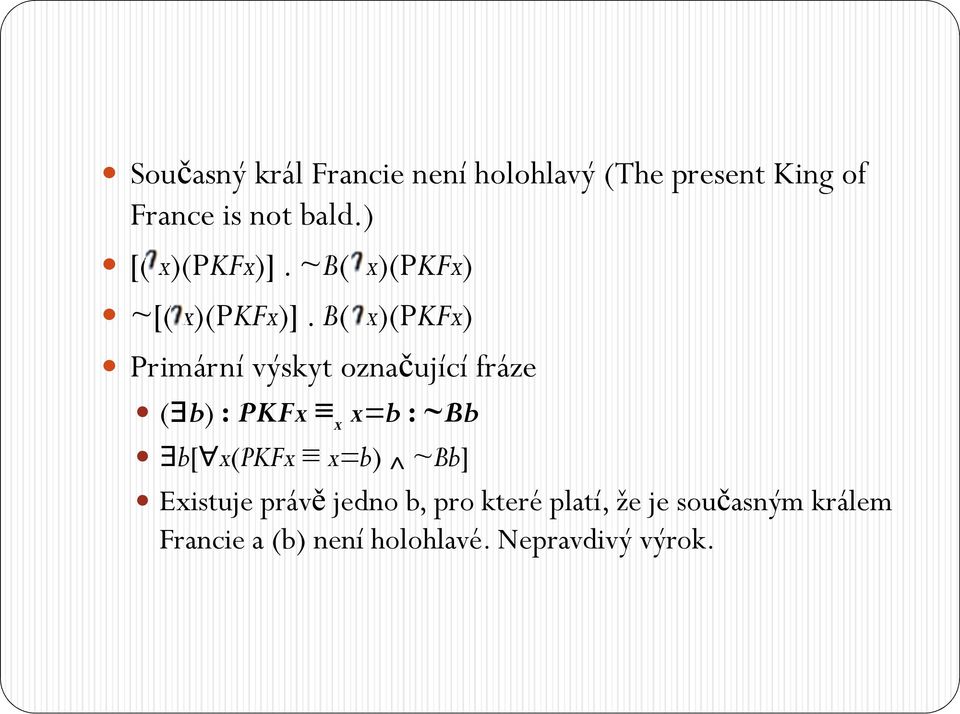 B( x)(pkfx) Primární výskyt označující fráze ( b) :PKFx x x=b : ~Bb b[ x(pkfx