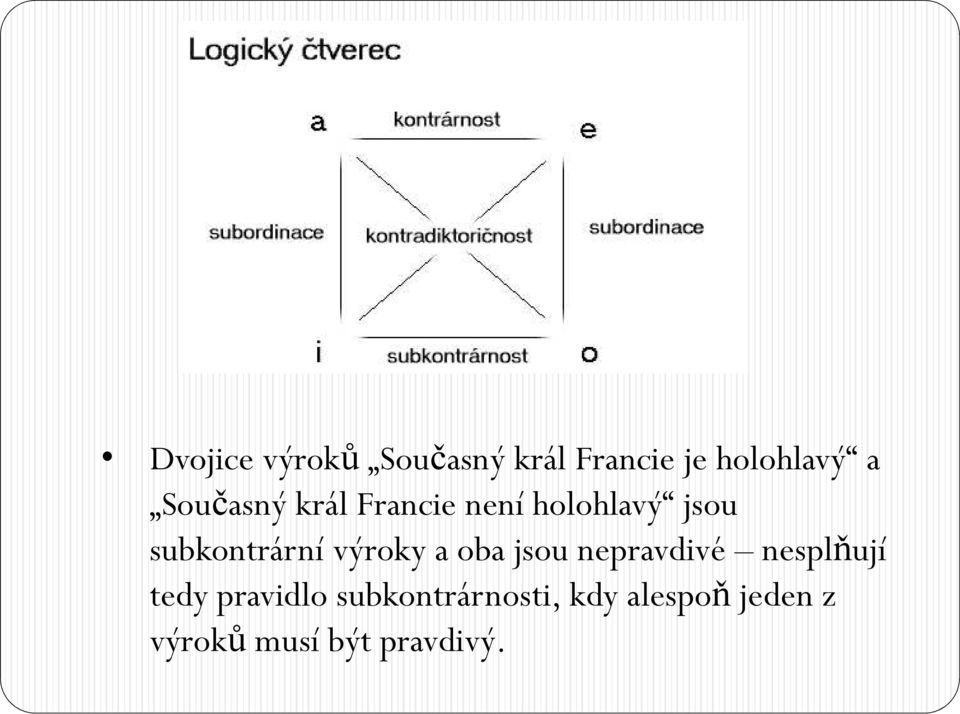 výroky a oba jsou nepravdivé nesplňují tedy pravidlo