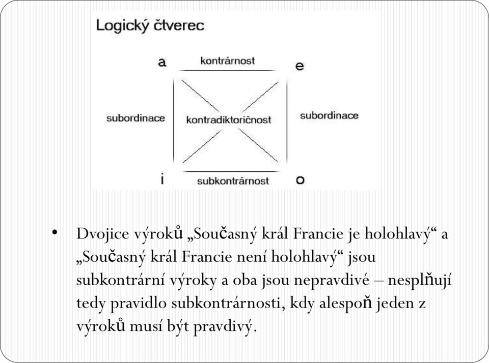 výroky a oba jsou nepravdivé nesplňují tedy pravidlo