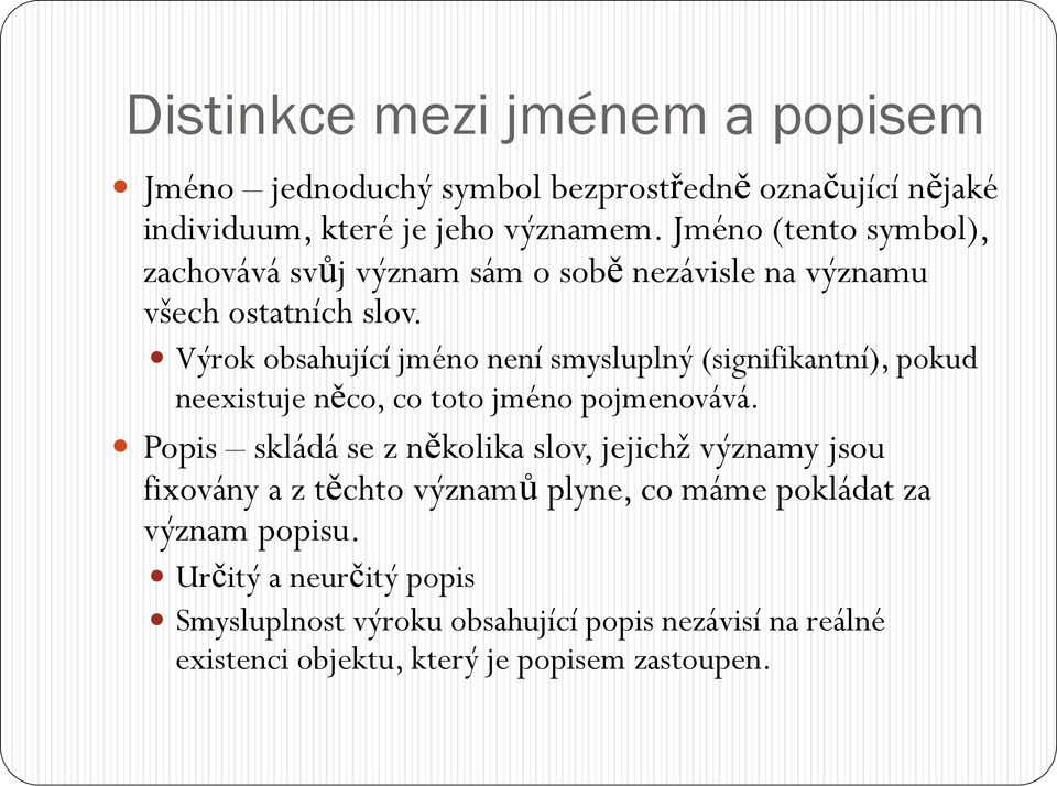 Výrok obsahující jméno není smysluplný (signifikantní), pokud neexistuje něco, co toto jméno pojmenovává.