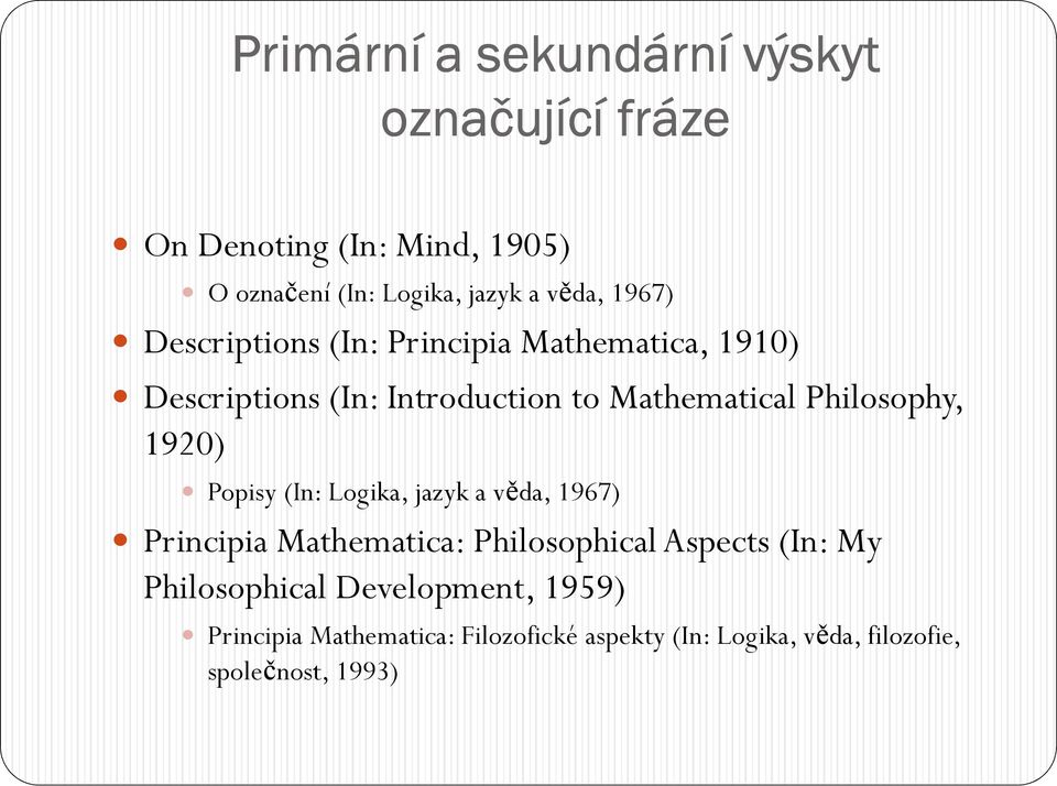 Philosophy, 1920) Popisy (In: Logika, jazyk a věda, 1967) Principia Mathematica: Philosophical Aspects (In: My
