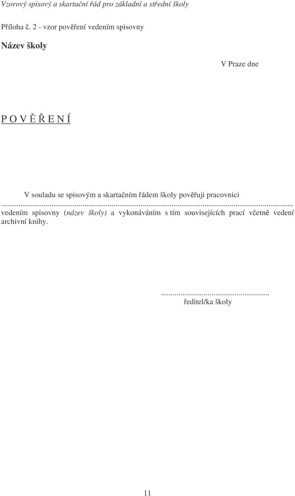 N Í V souladu se spisovým a skartaním ádem školy povuji