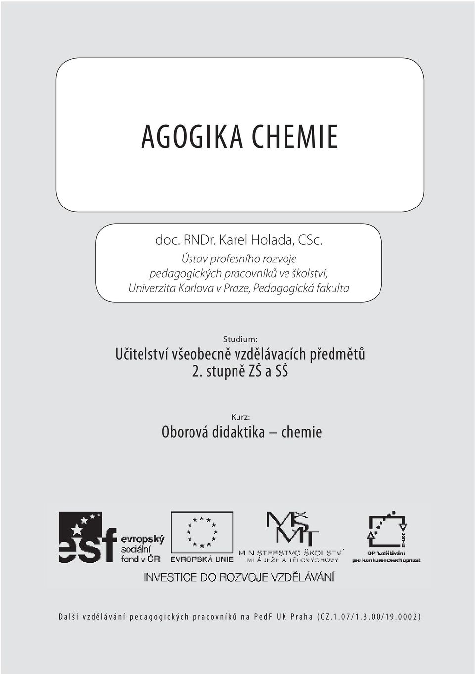 Pedagogická fakulta Studium: Učitelství všeobecně vzdělávacích předmětů 2.