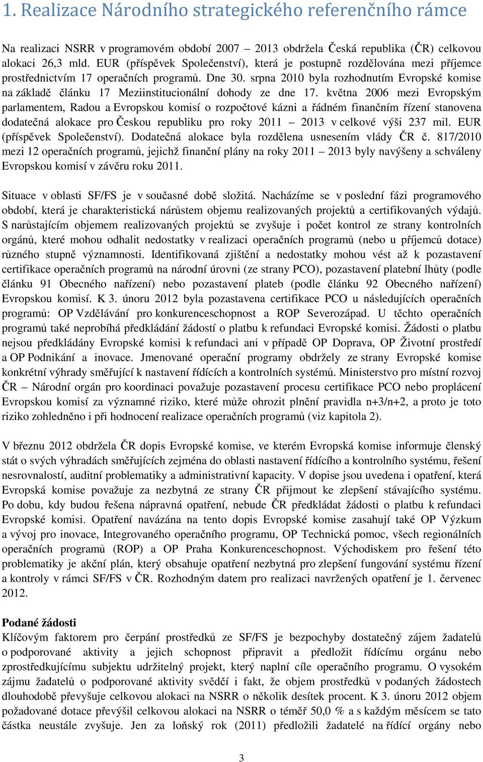 srpna 2010 byla rozhodnutím Evropské komise na základě článku 17 Meziinstitucionální dohody ze dne 17.