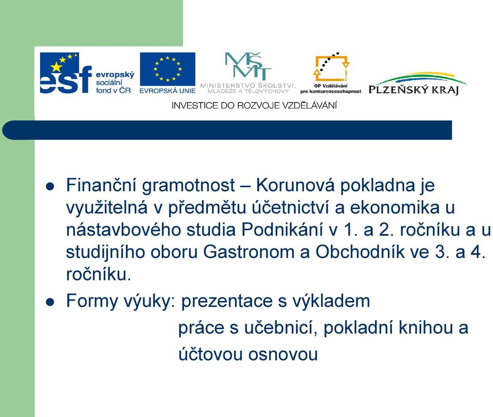 ročníku a u studijního oboru Gastronom a Obchodník ve 3. a 4. ročníku.