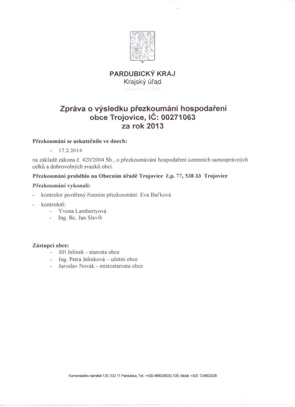 p, 77,53833 Trojovice Přezkoumání vykonali: kontrolor pověřený řízením přezkoumáni: kontroloři: Yvona Lambertyová Ing. Bc.