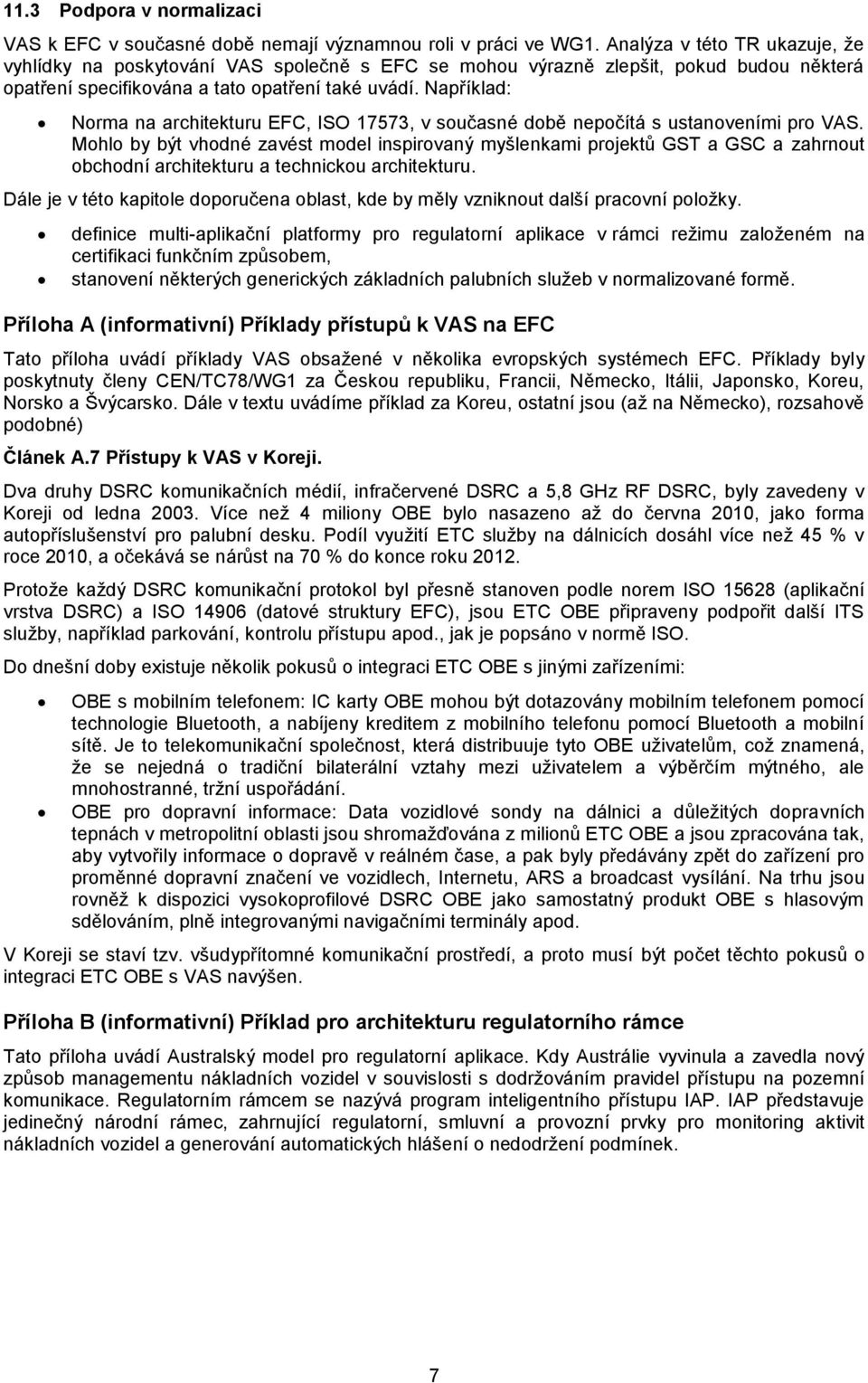 Například: Norma na architekturu EFC, ISO 17573, v současné době nepočítá s ustanoveními pro VAS.