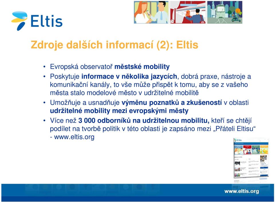 Umožňuje a usnadňuje výměnu poznatků a zkušeností v oblasti udržitelné mobility mezi evropskými městy Více než 3 000 odborníků