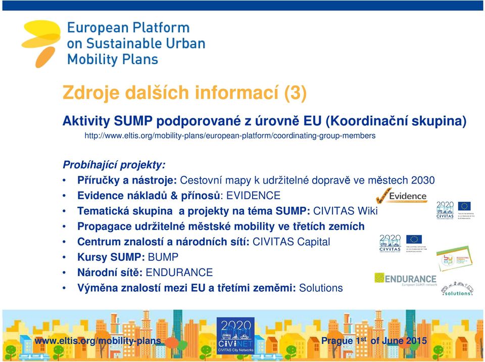 dopravě ve městech 2030 Evidence nákladů & přínosů: EVIDENCE Tematická skupina a projekty na téma SUMP: CIVITAS Wiki Propagace udržitelné