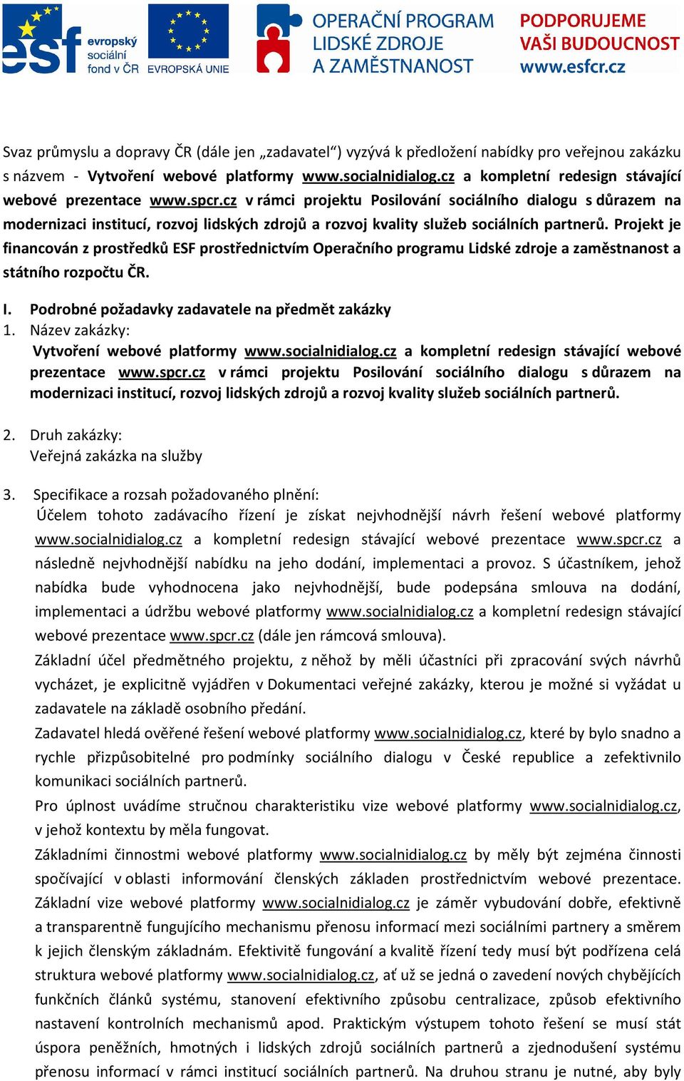 cz v rámci projektu Posilování sociálního dialogu s důrazem na modernizaci institucí, rozvoj lidských zdrojů a rozvoj kvality služeb sociálních partnerů.