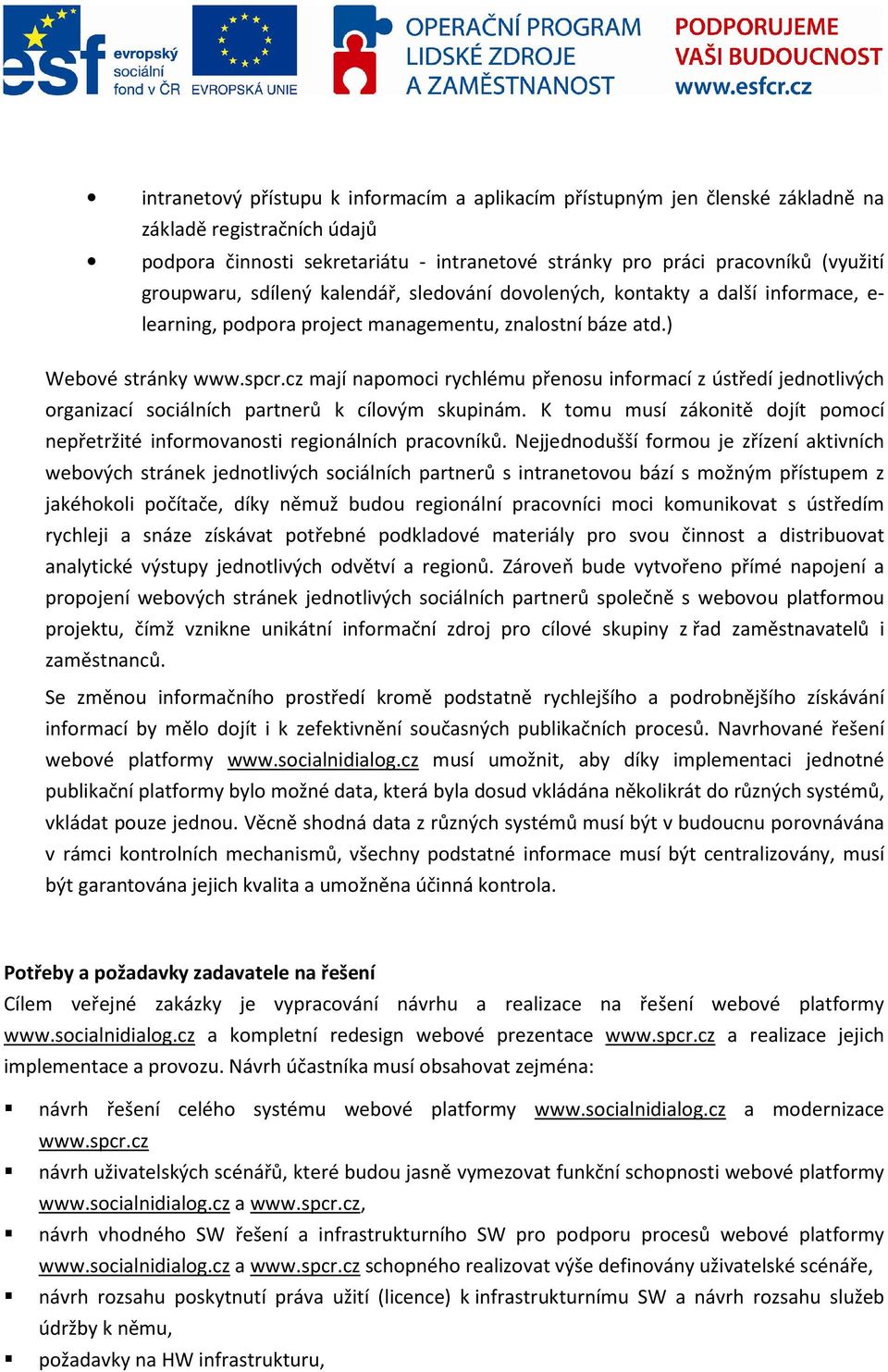 cz mají napomoci rychlému přenosu informací z ústředí jednotlivých organizací sociálních partnerů k cílovým skupinám.