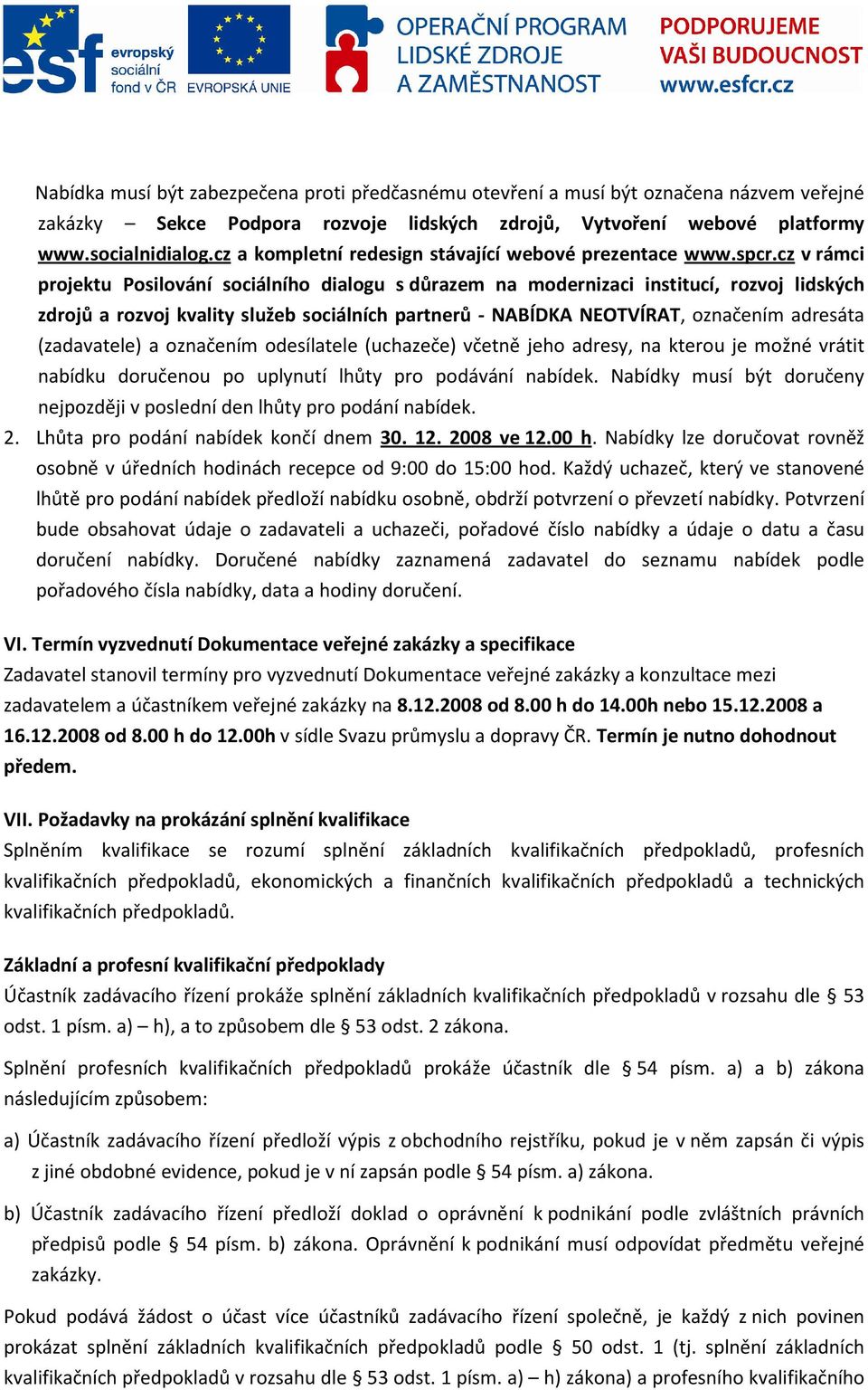 cz v rámci projektu Posilování sociálního dialogu s důrazem na modernizaci institucí, rozvoj lidských zdrojů a rozvoj kvality služeb sociálních partnerů - NABÍDKA NEOTVÍRAT, označením adresáta