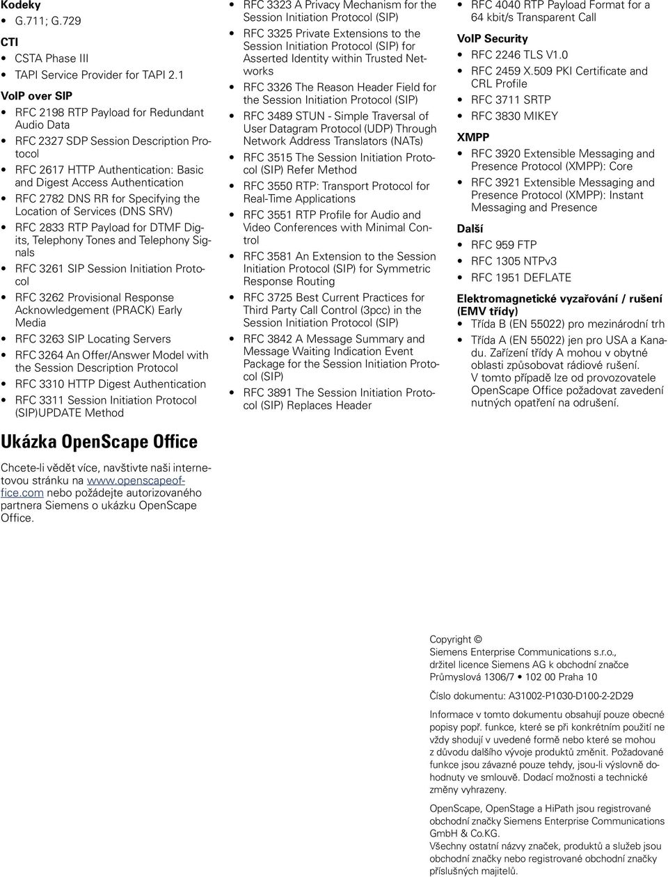 Specifying the Location of Services (DNS SRV) RFC 2833 RTP Payload for DTMF Digits, Telephony Tones and Telephony Signals RFC 3261 SIP Session Initiation Protocol RFC 3262 Provisional Response