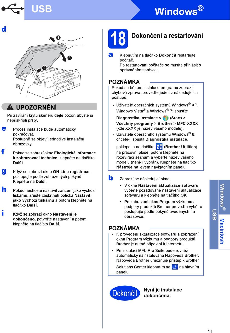 Proes instle ude utomtiky pokrčovt. Postupně se ojeví jednotlivé instlční orzovky. Pokud se zorzí okno Ekologiké informe k zorzoví tehnie, klepněte n tlčítko Dlší.