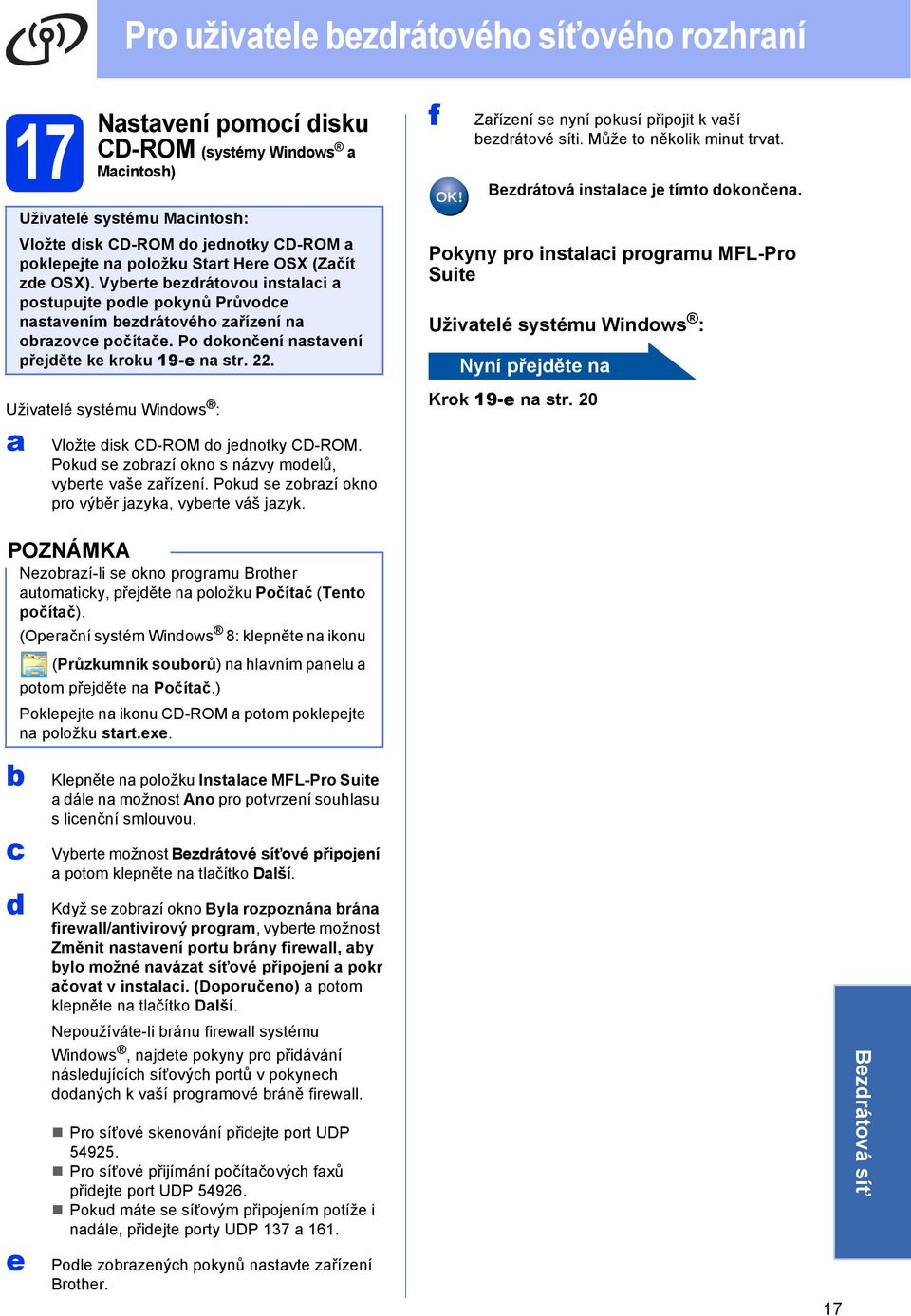 Uživtelé systému Windows : Vložte disk CD-ROM do jednotky CD-ROM. Pokud se zorzí okno s názvy modelů, vyerte vše zřízení. Pokud se zorzí okno pro výěr jzyk, vyerte váš jzyk.