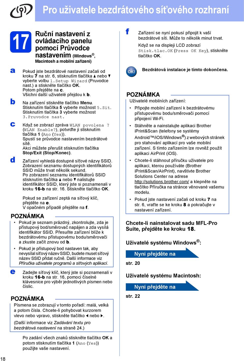 Stisknutím tlčítk 5 vyerte možnost 5.Sit. Stisknutím tlčítk 3 vyerte možnost 3.Pruvode nst. Když se zorzí zpráv WLAN povolen? (WLAN Enle?), potvrďte ji stisknutím tlčítk 1 (Ano (Yes)).