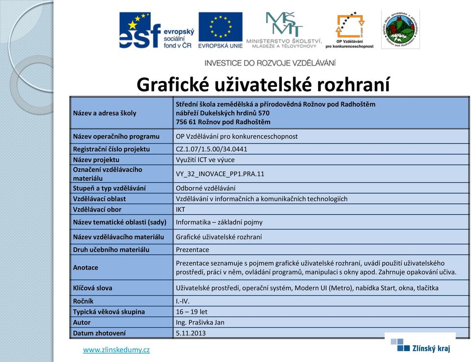 uživatelského prostředí, práci v něm, ovládání programů, manipulaci s okny apod.