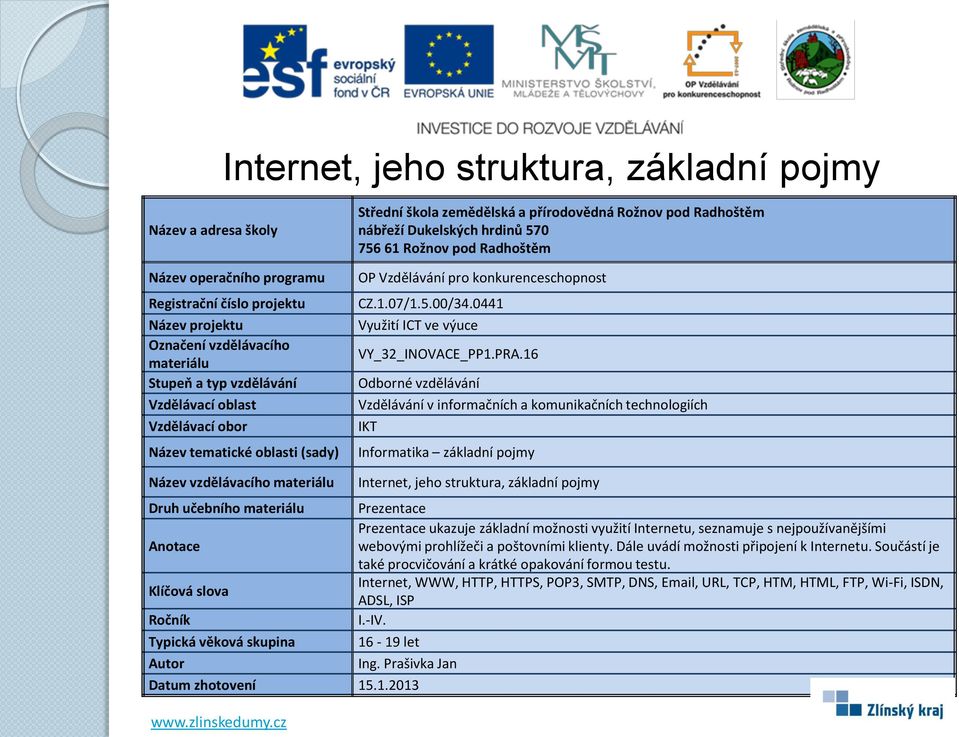 nejpoužívanějšími webovými prohlížeči a poštovními klienty. Dále uvádí možnosti připojení k Internetu.