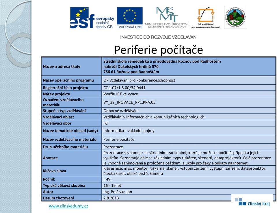 využitím. Seznamuje dále se základními typy tiskáren, skenerů, dataprojektorů.