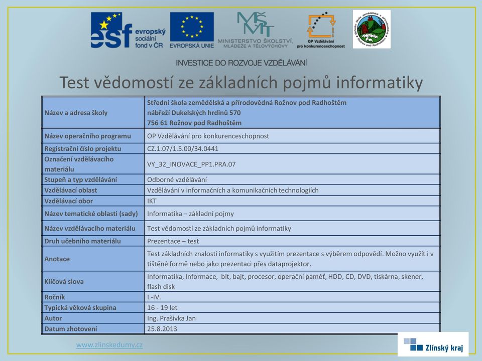 prezentace s výběrem odpovědí. Možno využít i v tištěné formě nebo jako prezentaci přes dataprojektor.