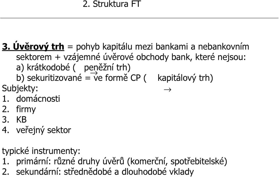kapitálový trh) Subjekty: 1. domácnosti 2. firmy 3. KB 4.