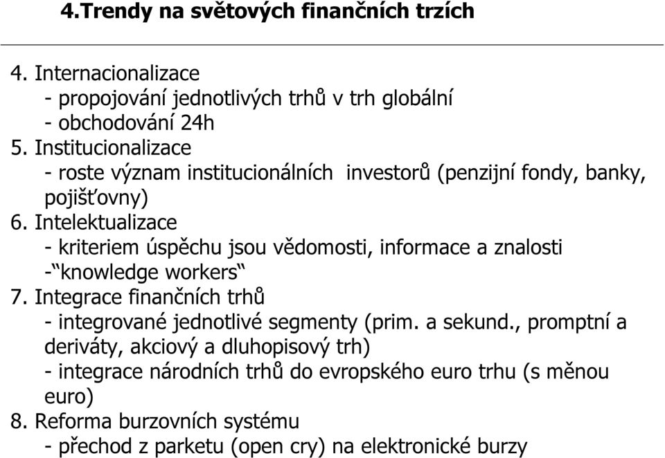 Intelektualizace - kriteriem úspěchu jsou vědomosti, informace a znalosti - knowledge workers 7.