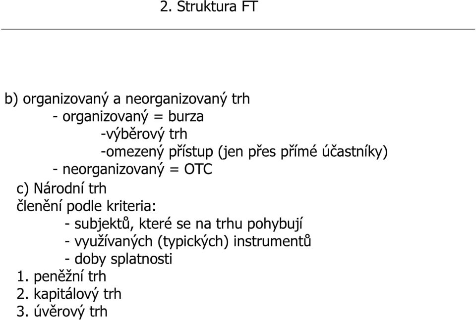 trh členění podle kriteria: - subjektů, které se na trhu pohybují - využívaných