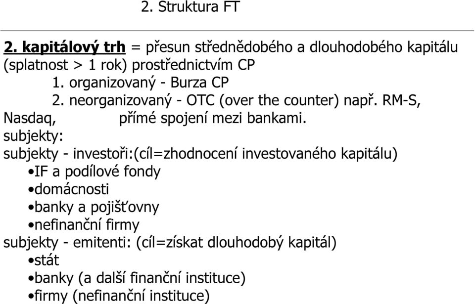 subjekty: subjekty - investoři:(cíl=zhodnocení investovaného kapitálu) IF a podílové fondy domácnosti banky a pojišťovny