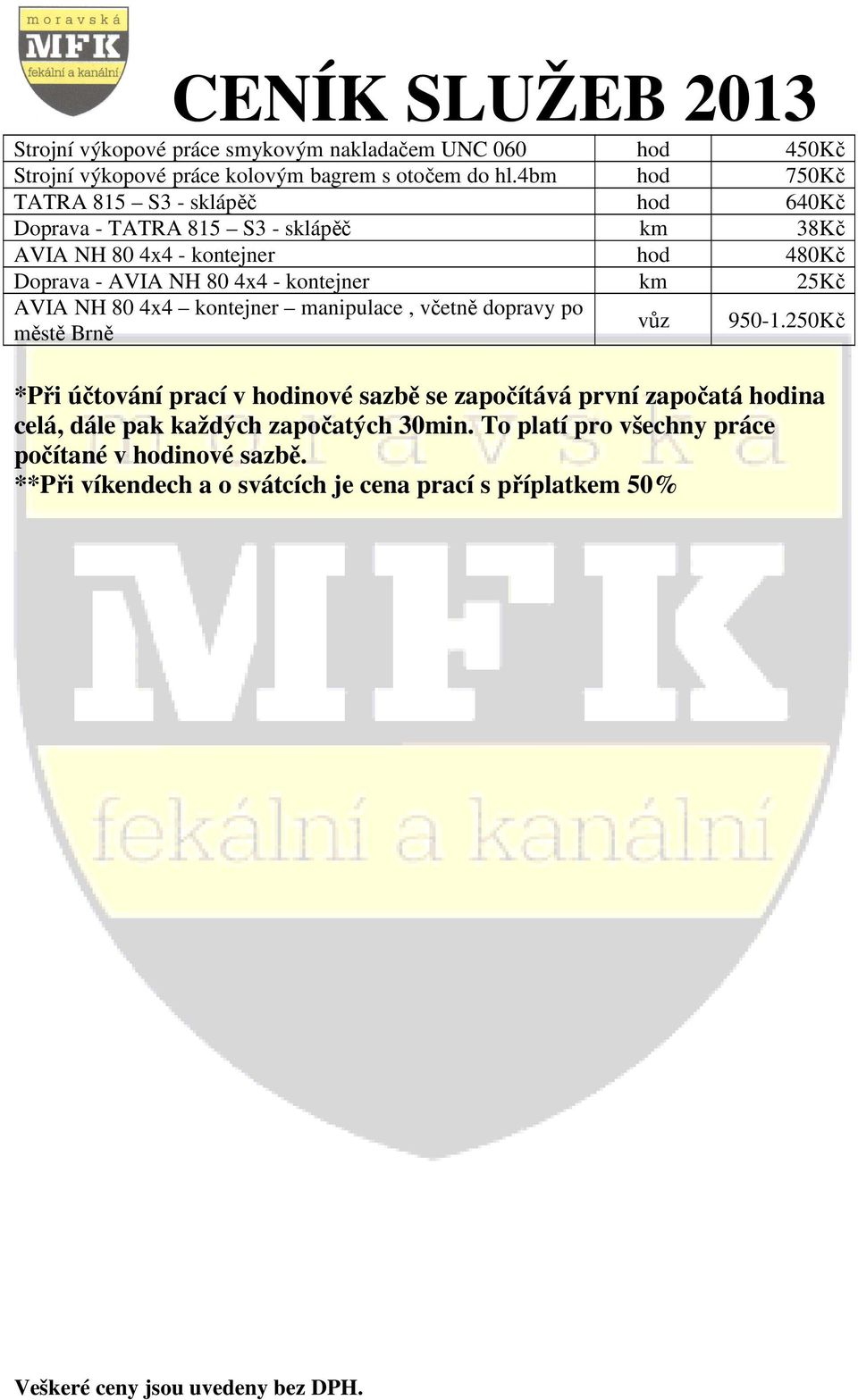 - kontejner km 25Kč AVIA NH 80 4x4 kontejner manipulace, včetně dopravy po městě Brně vůz 950-1.