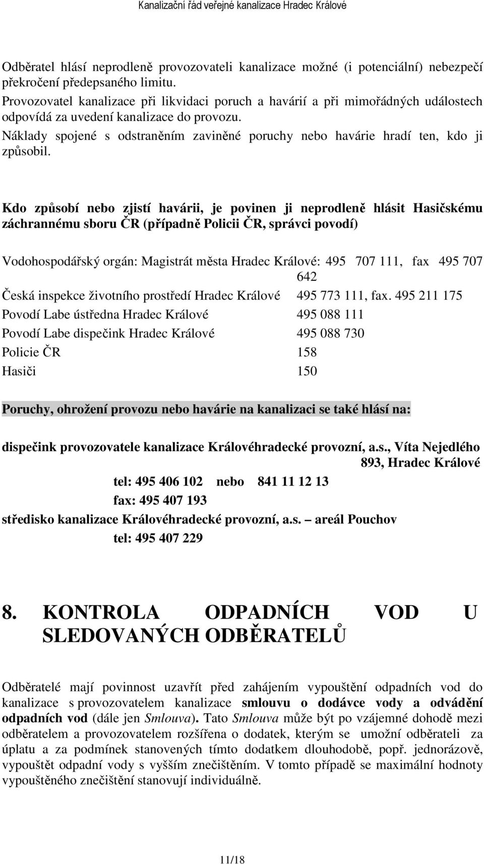 Náklady spojené s odstraněním zaviněné poruchy nebo havárie hradí ten, kdo ji způsobil.