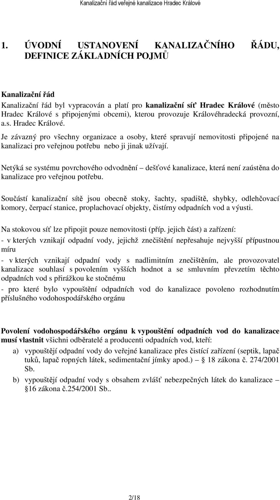 Je závazný pro všechny organizace a osoby, které spravují nemovitosti připojené na kanalizaci pro veřejnou potřebu nebo ji jinak užívají.