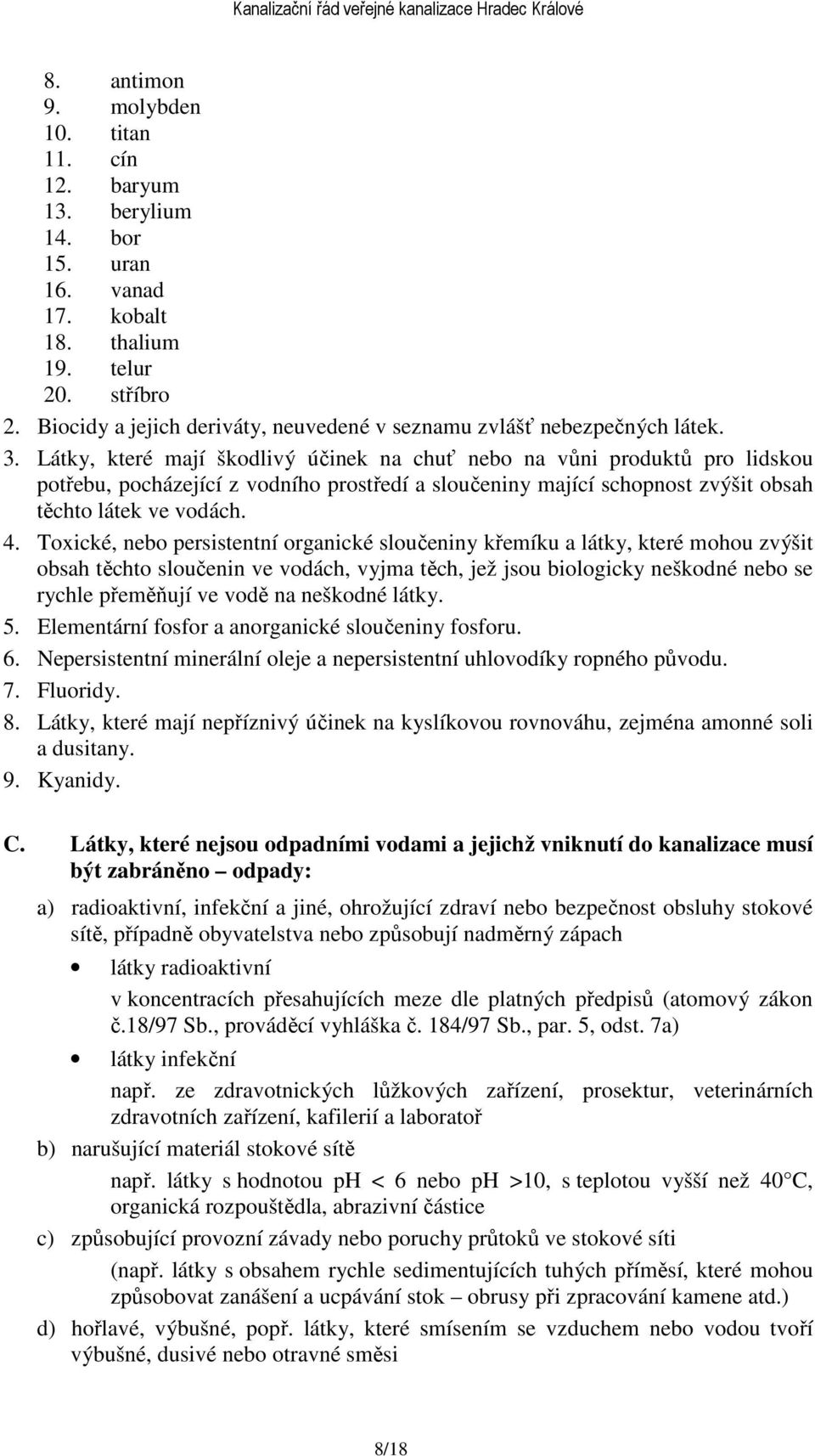 Látky, které mají škodlivý účinek na chuť nebo na vůni produktů pro lidskou potřebu, pocházející z vodního prostředí a sloučeniny mající schopnost zvýšit obsah těchto látek ve vodách. 4.